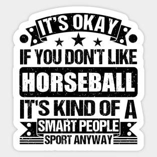 Horseball Lover It's Okay If You Don't Like Horseball It's Kind Of A Smart People Sports Anyway Sticker